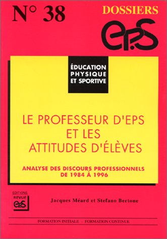 Le professeur d'EPS et les attitudes d'élèves: Analyse des discours professionnels de 1984 à 1996