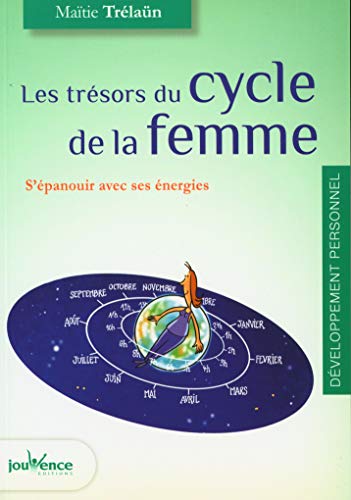 Les trésors du cycle de la femme: S'épanouir avec ses énergies