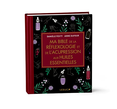 Ma bible de la réflexologie et de l'acupression aux huiles essentielles - édition de luxe: Edition de luxe