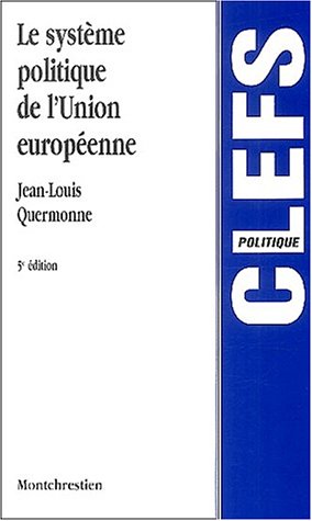 Le système politique de l'Union européenne: Des Communautés économiques à l'Union politique, 5ème édition