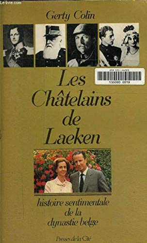 Les Châtelains de Laeken: Histoire sentimentale de la dynastie belge