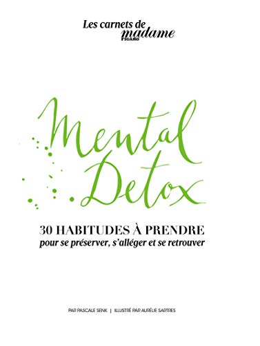 Mental Detox: 30 habitudes à prendre pour se préserver, s'alléger et se retrouver