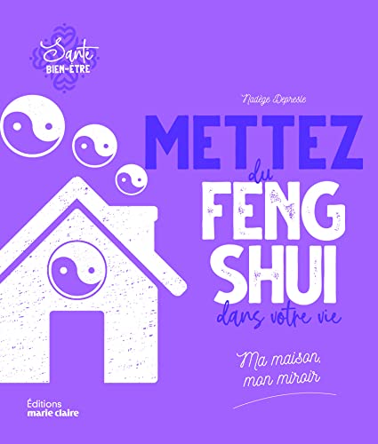 Mettez du feng-shui dans votre vie: Ma maison, mon miroir