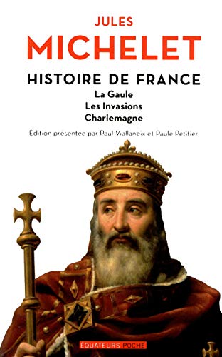 Histoire de France Volume I La Gaule, les Invasions, Charlemagne (1)
