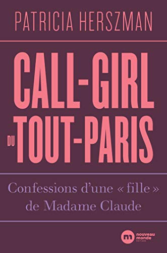 Call-girl du Tout-Paris: Confessions d'une "fille" de Madame Claude