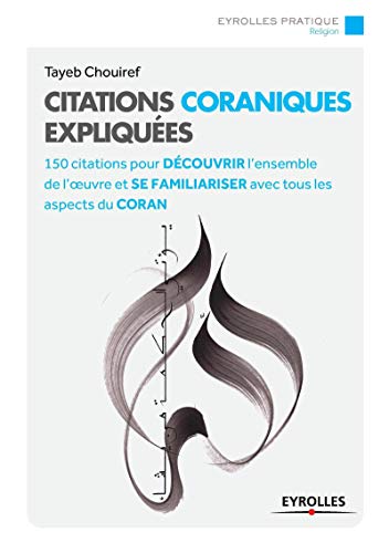 Citations coraniques expliquées: 150 citations pour découvrir l'ensemble de l'oeuvre et se familiariser avec tous les aspects du Coran.