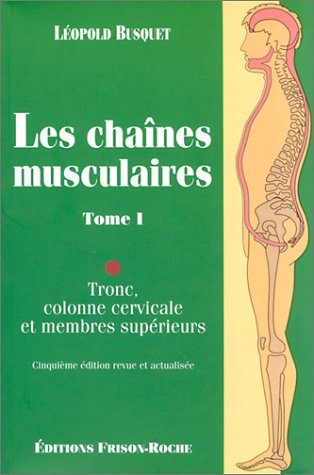 Les chaînes musculaires, tome 1 : Tronc, colonne cericale, membres supérieurs