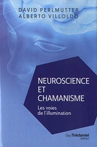 Neuroscience et chamanisme - Les voies de l'illumination