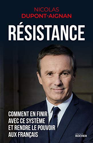Résistance: Comment en finir avec ce système et rendre le pouvoir aux Français