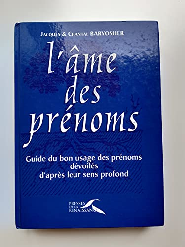 L'AME DES PRENOMS. Guide du bon usage des prénoms, dévoilés d'après leur sens profond