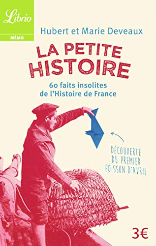 La Petite Histoire: 60 faits insolites de l'Histoire de France