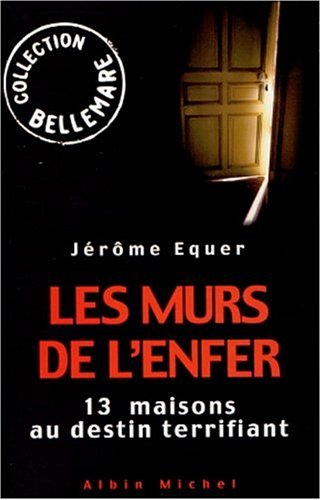 Les murs de l'enfer. 13 maisons au destin terrifiant