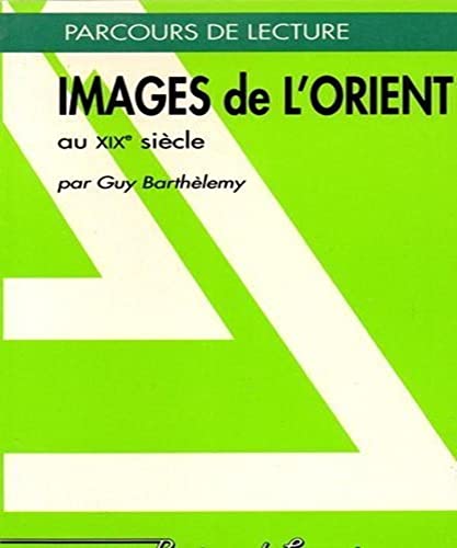 IMAGES DE L ORIENT AU XIX E SIECLE-PARCOURS DE LECTURE