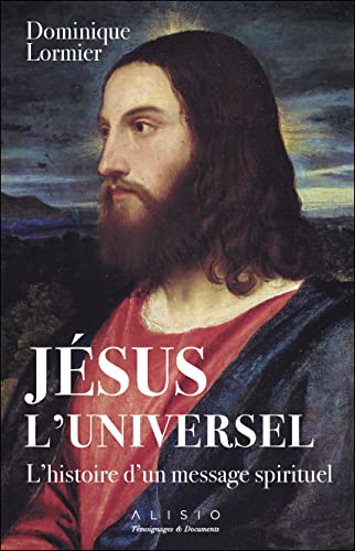 Jésus l'universel: L'histoire d'un message spirituel