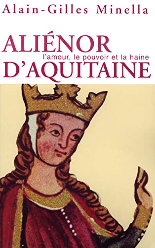 Aliénor d'Aquitaine : L'Amour, le pouvoir et la haine