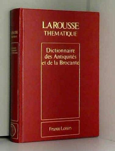 Dictionnaire des antiquités et de la brocante (Larousse thématique)