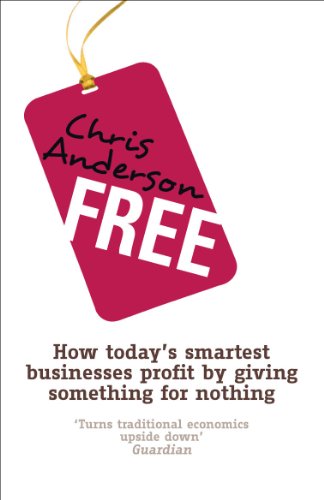 Free: How today's smartest businesses profit by giving something for nothing