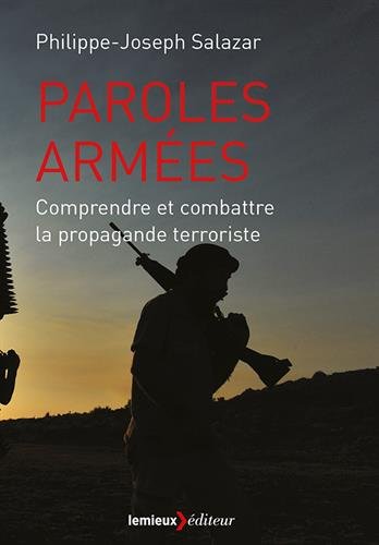 Paroles armées: Comprendre et combattre la propagande terroriste