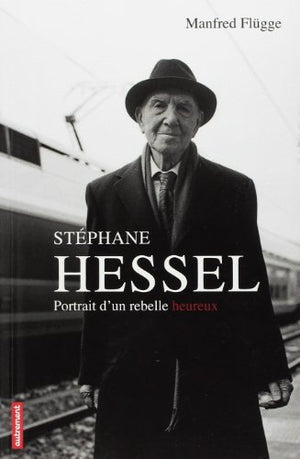 Stéphane Hessel: Portrait d'un rebelle heureux