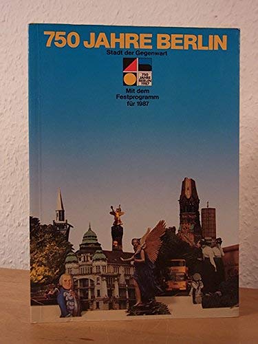 750 Jahre Berlin - Stadt der Gegenwart. Lese- und Programmbuch zum Stadtjubiläum