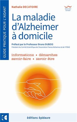 La maladie d'Alzheimer - A domicile - Le guide de l'aidant au quotidien