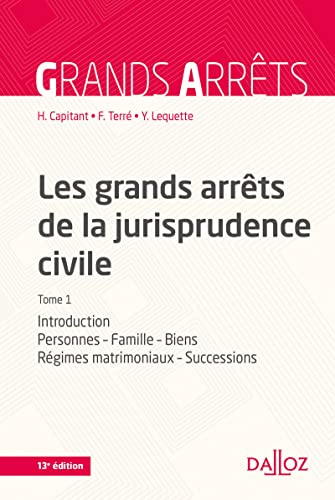 Les grands arrêts de la jurisprudence civile T1. 13e éd. - Introduction, personnes, famille, biens, (1)