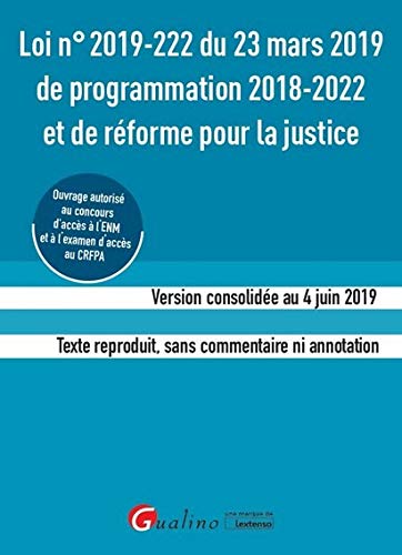 Loi n°2019-222 du 23 mars 2019 de programmation 2018-2022 et de réforme pour la justice (ENM-CRFPA): Version consolidée au 4 juin 2019. Texte reproduit, sans commentaire ni annotation (2019)