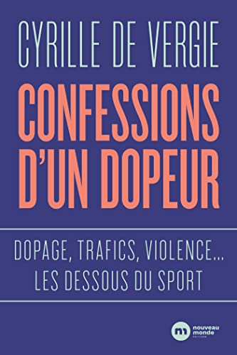 Confessions d'un dopeur: Dopage, trafics, violences... les dessous du sport