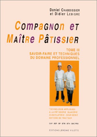 Compagnon et maître pâtissier, tome 3 : Savoir-faire et techniques du domaine professionnel