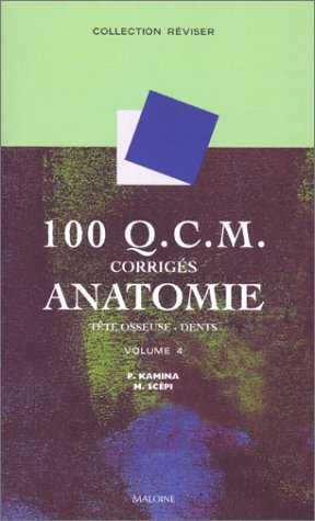 100 QCM CORRIGES ANATOMIE. Volume 4, Tête osseuse, Dents