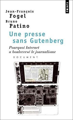 Une presse sans Gutenberg: Pourquoi Internet a bouleversé le journalisme