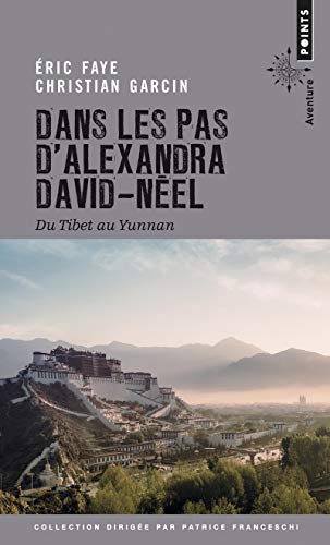 Dans les pas d'Alexandra David-Néel: Du Tibet au Yunnan
