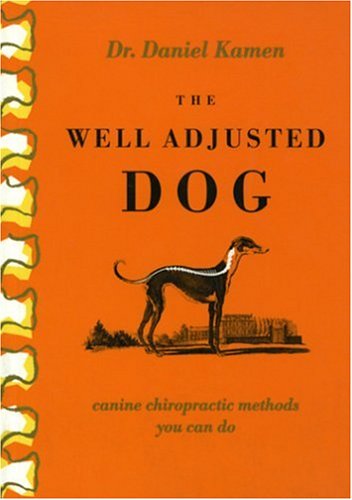 The Well Adjusted Dog: Canine Chiropractic Methods You Can Do