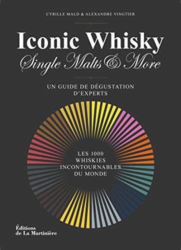 Iconic whisky: Un guide de dégustation d'experts, les 1000 whiskies incontournables du monde