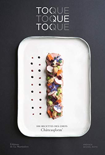 Toque, toque, toque: 100 recettes des chefs Châteauform'