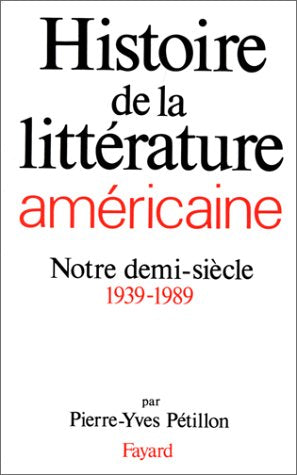 Histoire de la littérature américaine. Notre demi-siècle, 1939-1989