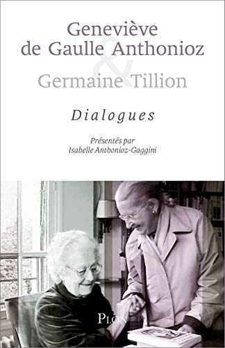 Geneviève de Gaulle Anthonioz et Germaine Tillion : dialogues