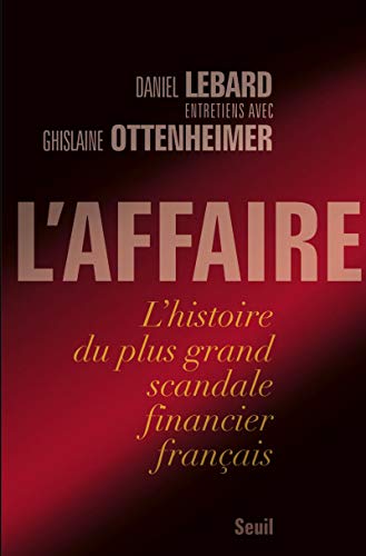 L'Affaire: L'histoire du plus grand scandale financier français