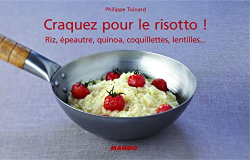 Craquez pour le risotto !: Riz, épeautre, quinoa, coquillettes, lentilles...