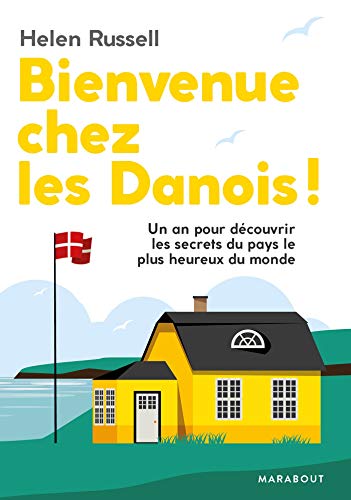 Bienvenue chez les Danois: Un an pour découvrir les secrets du pays le plus heureux du monde