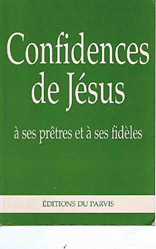 Confidences de Jésus à ses prêtres et à ses fidèles. Crises de la foi : causes et remèdes.