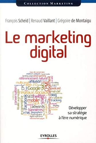 Le marketing digital: développer sa stratégie à l'ère numérique.