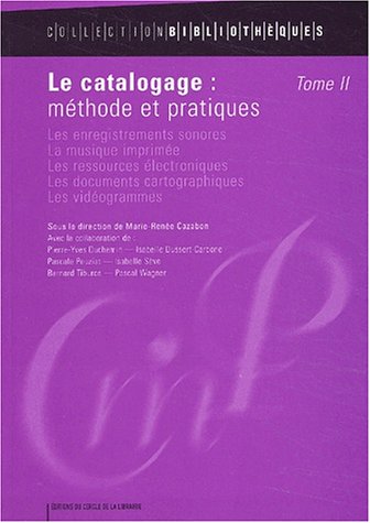 Le catalogage : méthode et pratiques, tome 2 : Les enregistrements sonores, la musique imprimée, les ressources électroniques, les documents cartographiques, les vidéogrammes