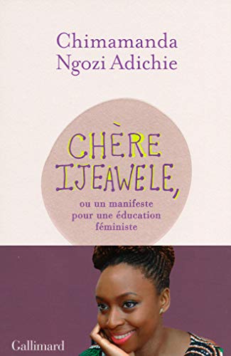 Chère Ijeawele, ou un manifeste pour une éducation féministe: Un manifeste pour une éducation féministe