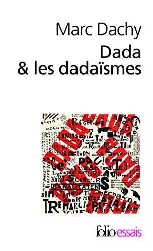 Dada & les dadaïsmes: Rapport sur l'anéantissement de l'ancienne beauté