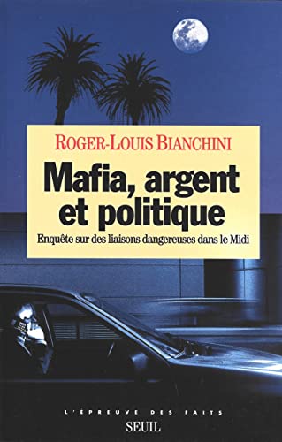 Mafia, Argent et Politique. Enquête sur des liaisons dangereuses dans le Midi