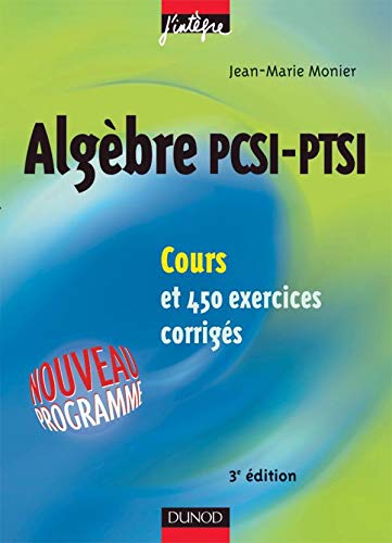 Cours de mathématiques - Algèbre PCSI-PTSI - Cours et exercices corrigés - MPSI, PCSI, PTSI et MP, PSI, PC, PT