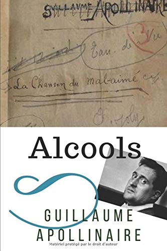 Alcools: Un recueil de poèmes de Guillaume Apollinaire (texte intégral)