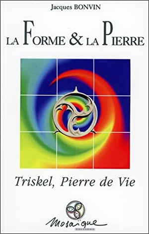 La forme et la pierre : Triskell, pierre de vie