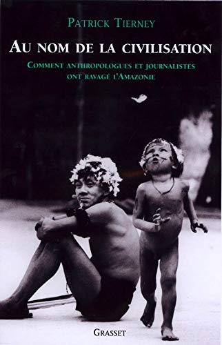 Au nom de la civilisation : Comment anthropologues et journalistes ont ravagé l'Amazonie